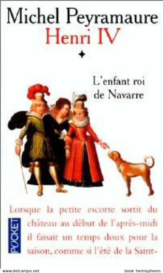 Henri IV Tome I : L'enfant Roi De Navarre (1998) De Michel Peyramaure - Históricos