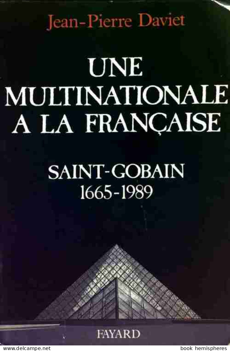 Une Multinationale à La Française. Saint-Gobain 1665-1989 (1989) De Jean-Pierre Daviet - Economie