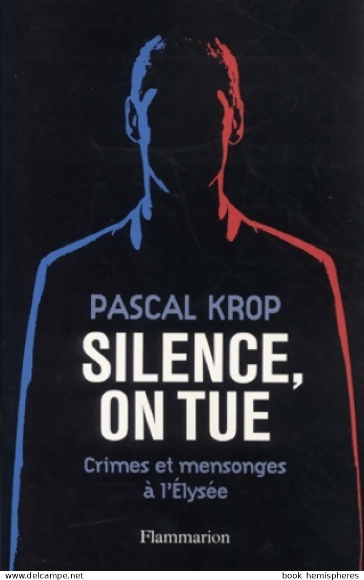 Silence On Tue : Crimes Et Mensonges à L'Elysée (2001) De Pascal Krop - Politiek