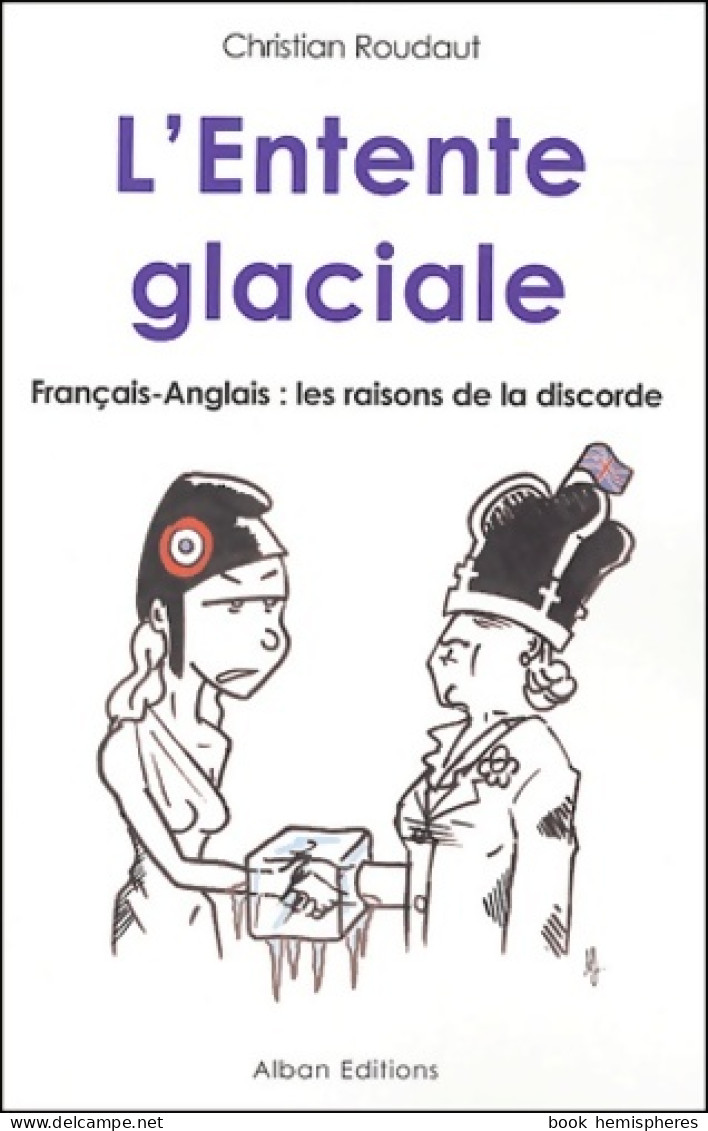 L'entente Glaciale : Français-Anglais : Les Raisons De La Discorde (2004) De Christian Roudaut - Storia