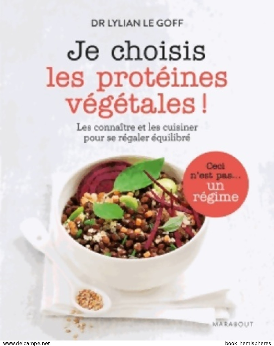 Je Choisis Les Protéines Végétales ! (2015) De Dr Lylian Le Goff - Gezondheid