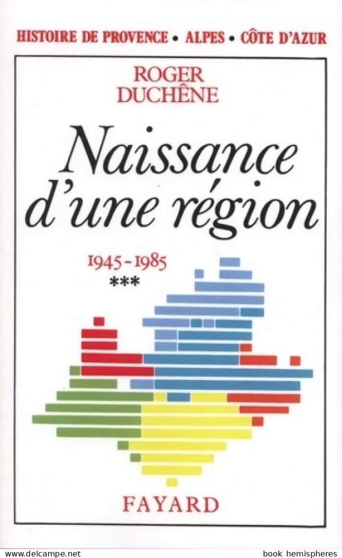 Histoire De Provence-alpes-côte D'azur : Naissance D'une Région (1945-1985) (1986) De Roger Duchêne - History
