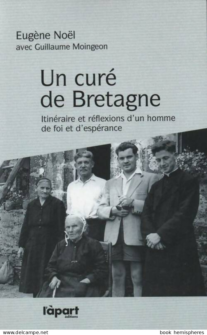 Un Curé De Bretagne. Itinéraire Et Réflexions D'un Homme De Foi Et D'espérance (2012) De Eugène Moingeon - Religión