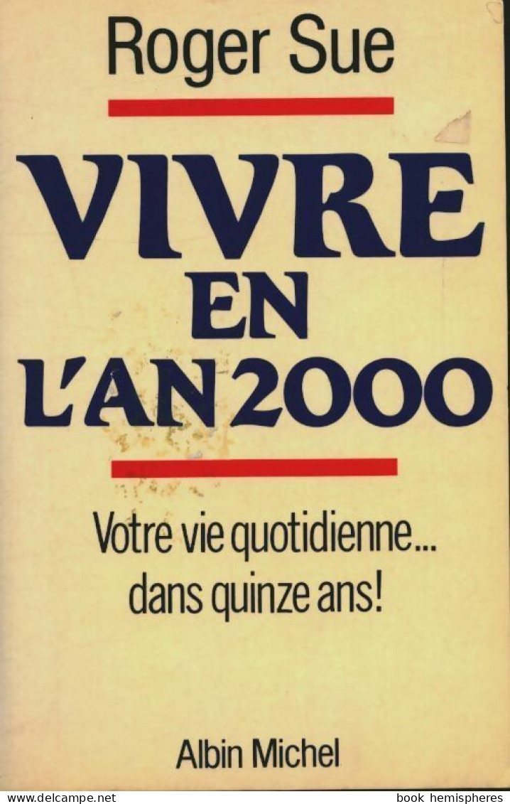 Vivre En L'an 2000. Votre Vie Quotidienne Dans Quinze Ans ! (1985) De Roger Sue - Sciences