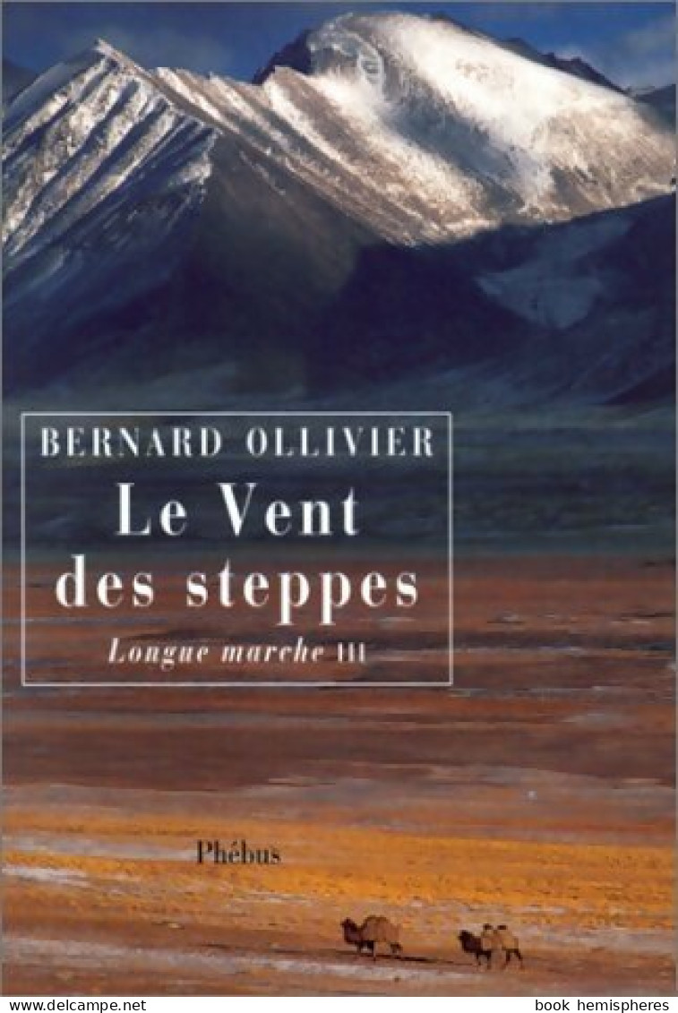La Longue Marche Tome III : Le Vent Des Steppes (2001) De Bernard Ollivier - Viaggi
