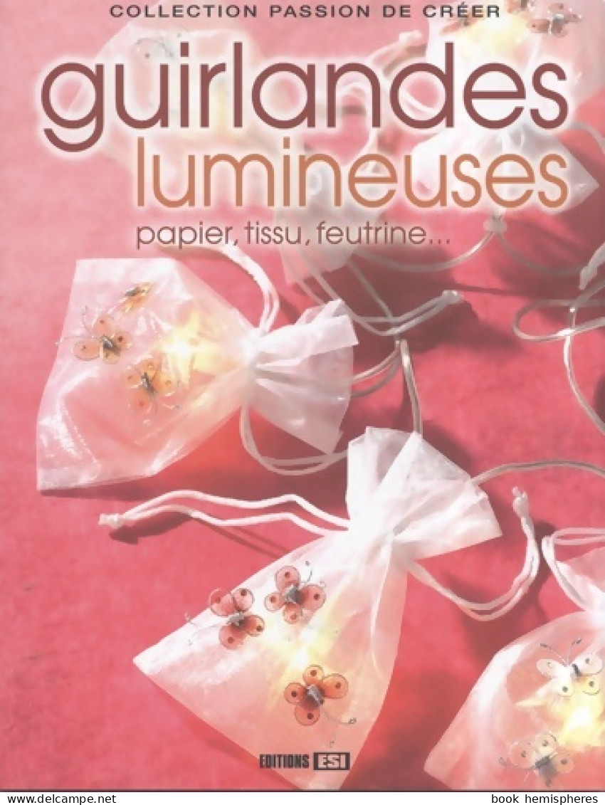 Guirlandes Lumineuses : Papier Tissu Feutrine... (2007) De Editions Esi - Jardinería