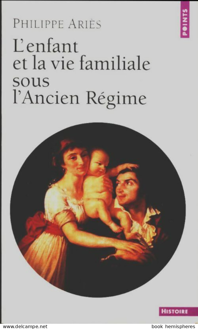 L'enfant Et La Vie Familiale Sous L'Ancien Régime (2003) De Philippe Ariès - History