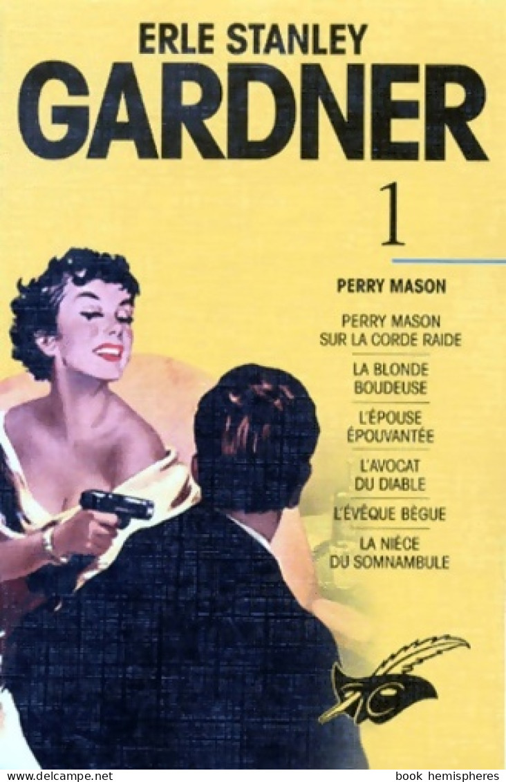 Erle Stanley Gardner Tome I : Perry Mason Sur La Corde Raide La Blonde Boudeuse L'épouse épouvantée L'avo - Other & Unclassified