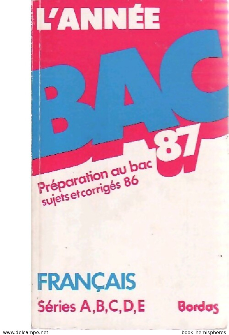 Sujets Et Corrigés Du BAC : Français Séries A,B,C,D,E 1987 (1986) De Hélène Bayard - Sin Clasificación