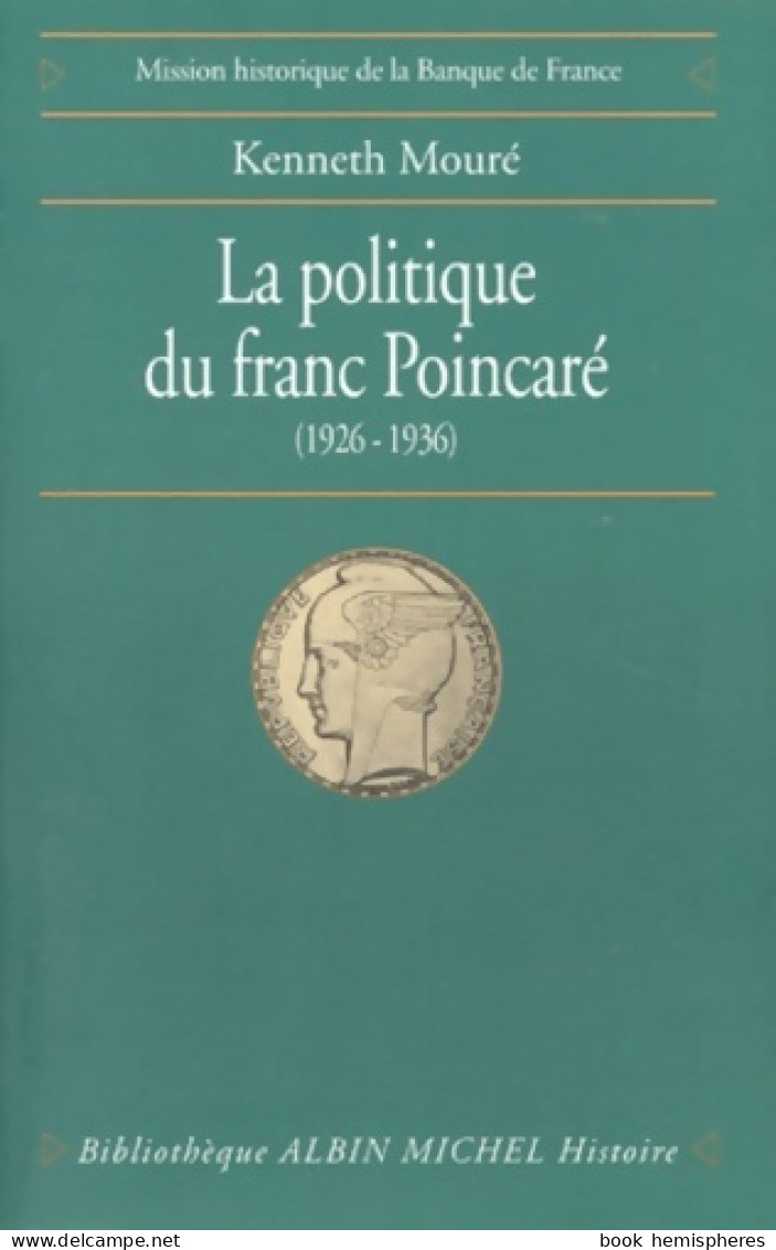 La Politique Du Franc Poincaré : Perception De L'économie Et Contraintes Politiques Dans La Stratégie Mon - Economie