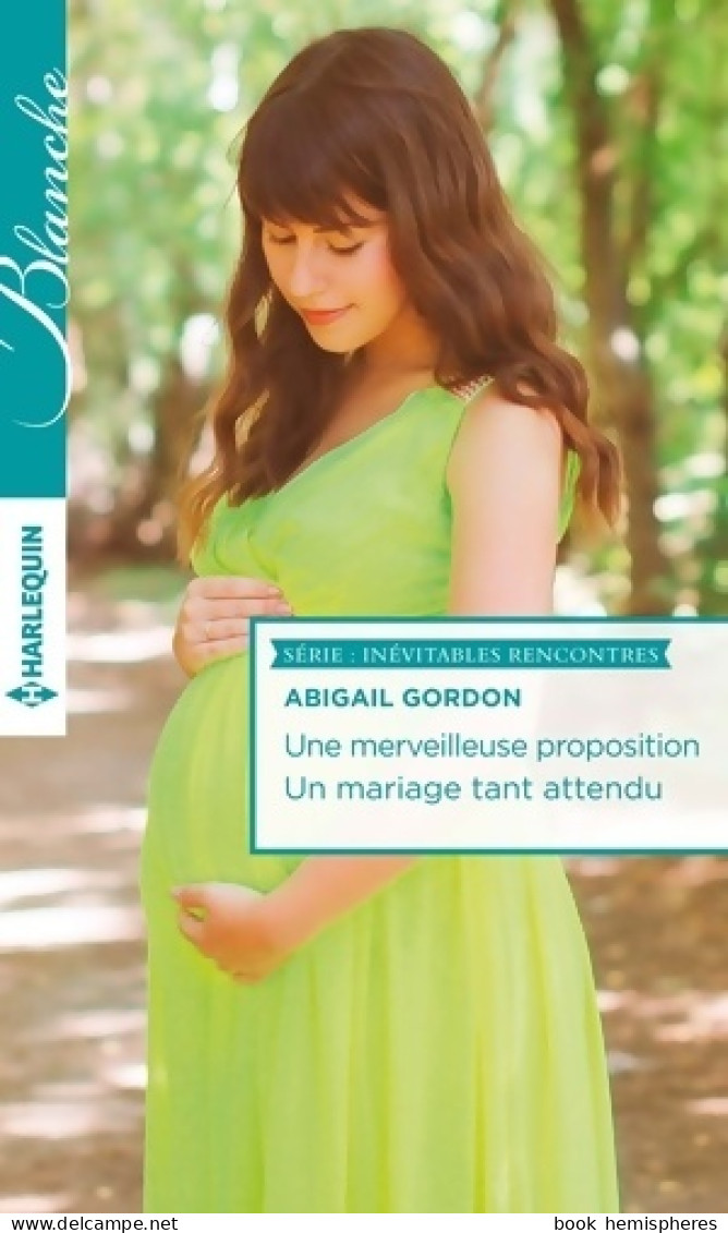 Une Merveilleuse Proposition / Un Mariage Tant Attendu (2016) De Abigail Gordon - Romantique