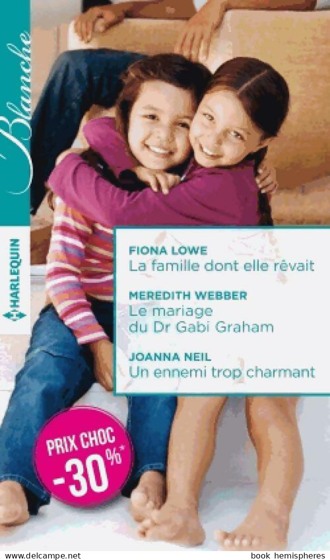 La Famille Dont Elle Rêvait / Le Mariage Du Dr Gabi Graham / Un Ennemi Trop Charmant (2016) De Fiona  - Romantik