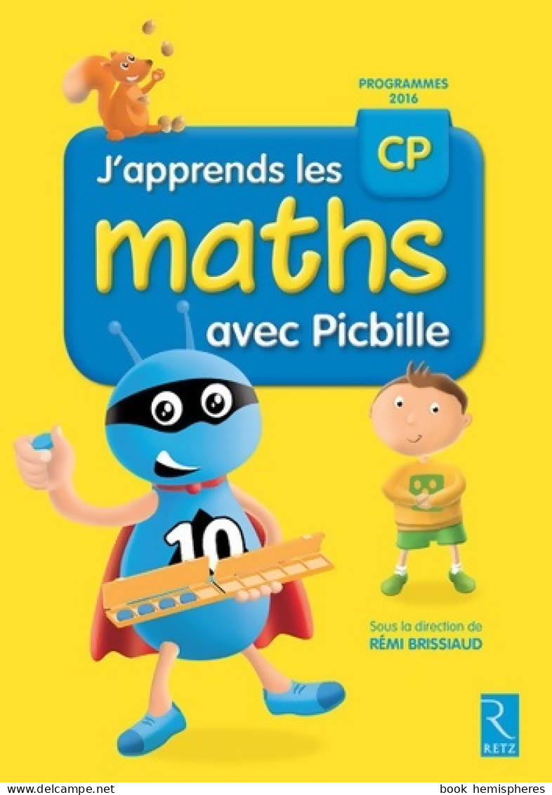 J'apprends Les Maths CP Avec Picbille (nouvelle édition Conforme Aux Programmes 2016) - Livre De L - 6-12 Jaar