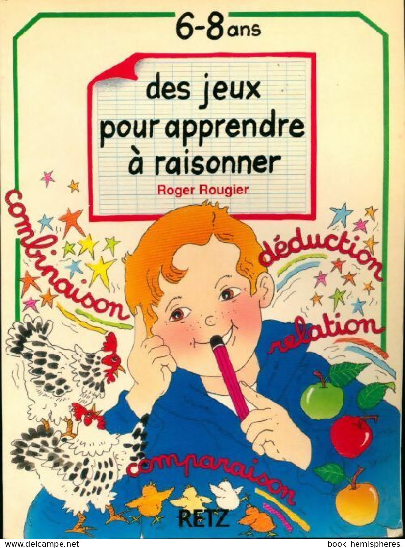 Des Jeux Pour Apprendre à Raisonner. 6-8 Ans (1991) De Roger Rougier - 6-12 Jahre
