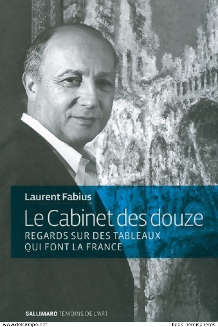 Le Cabinet Des Douze : Regards Sur Des Tableaux Qui Font La France (2010) De Laurent Fabius - Art