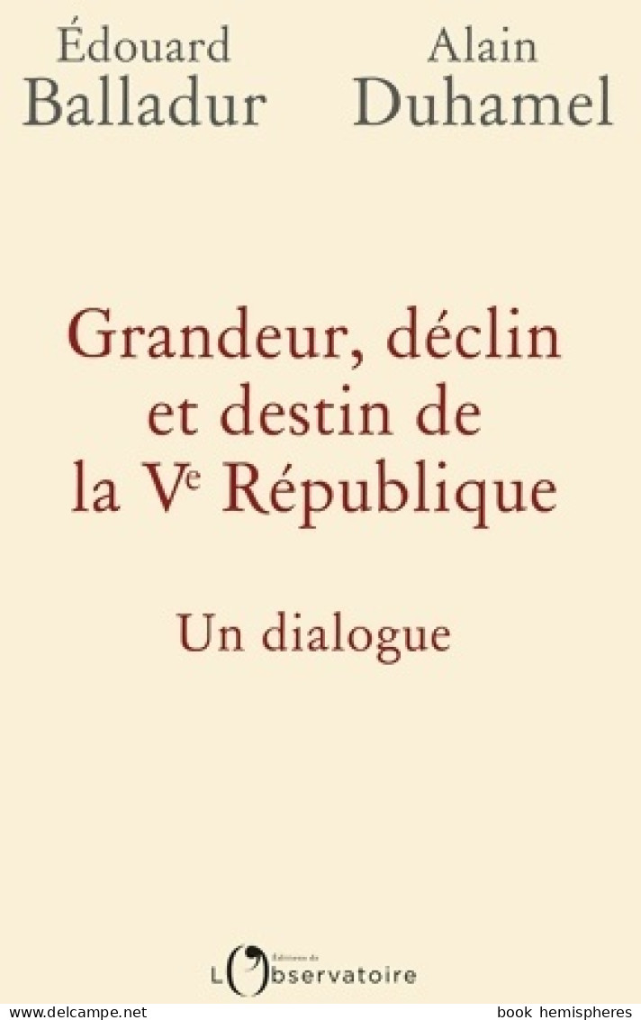 Grandeur, Déclin Et Destin De La Ve République : Un Dialogue (2017) De Alain Balladur - Histoire