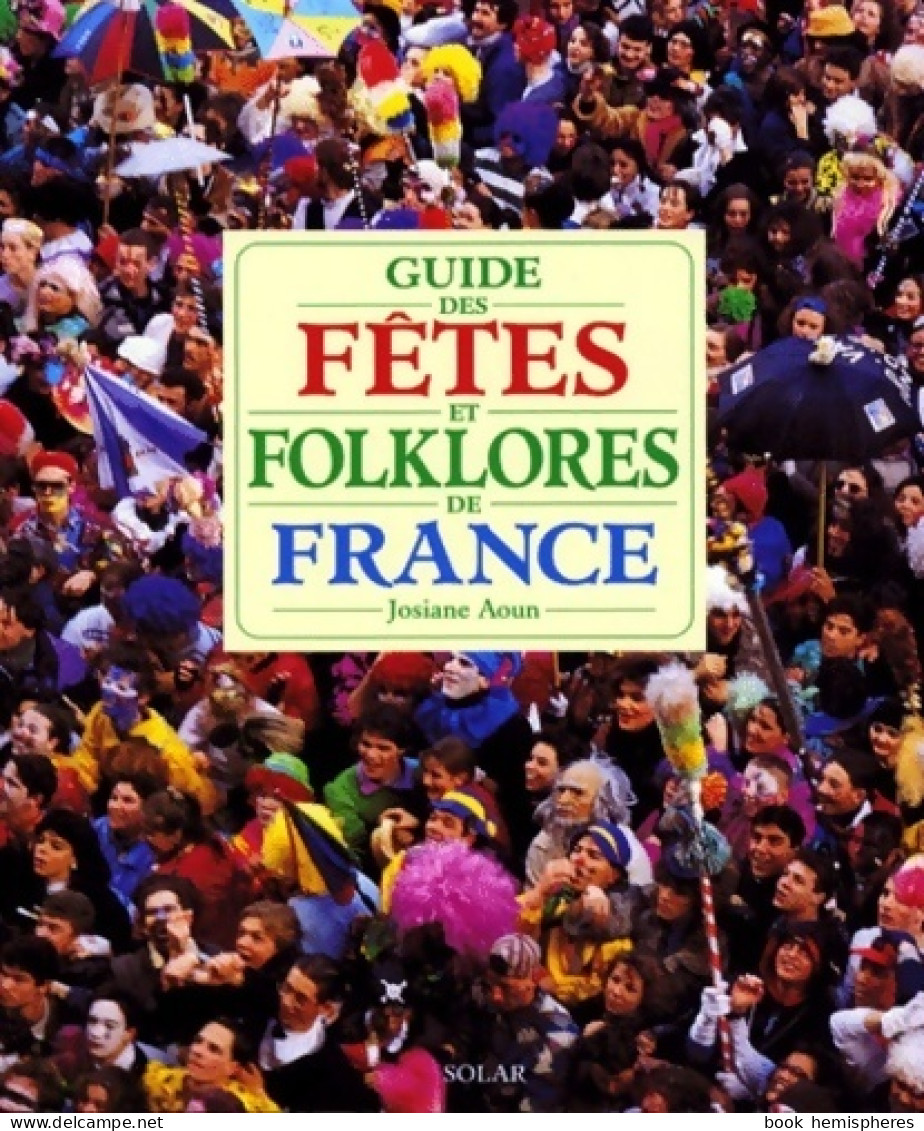 Guide Des Fêtes Et Folklores De France (1999) De Josiane Aoun - Toerisme