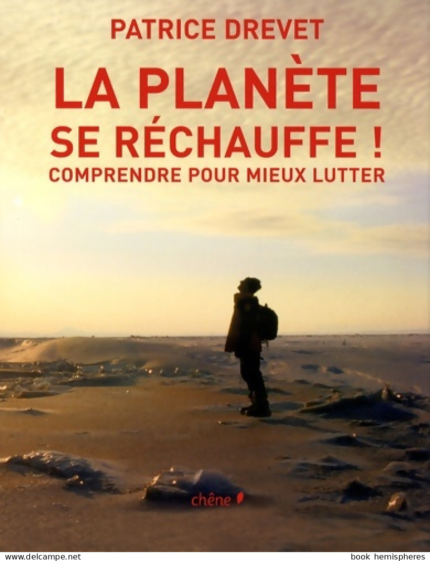 La Planète Se Réchauffe : Comprendre Pour Mieux Lutter (2007) De Patrice Drevet - Nature