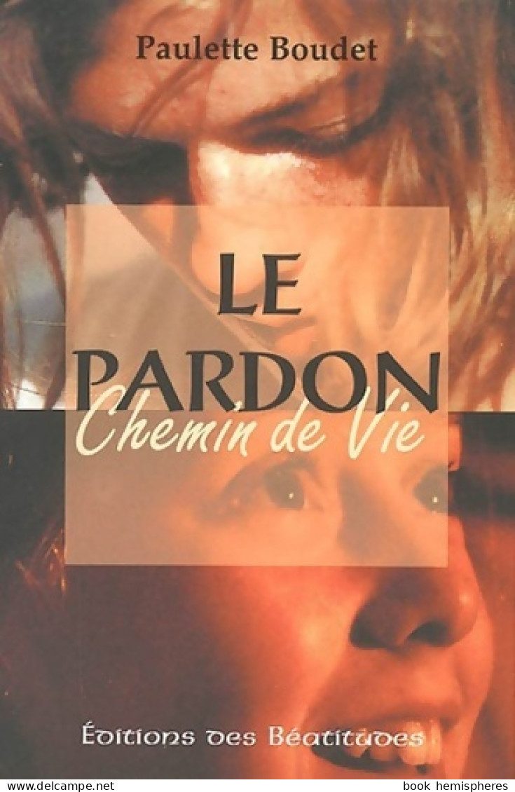 Le Pardon Chemin De Vie (2004) De Paulette Boudet - Religione