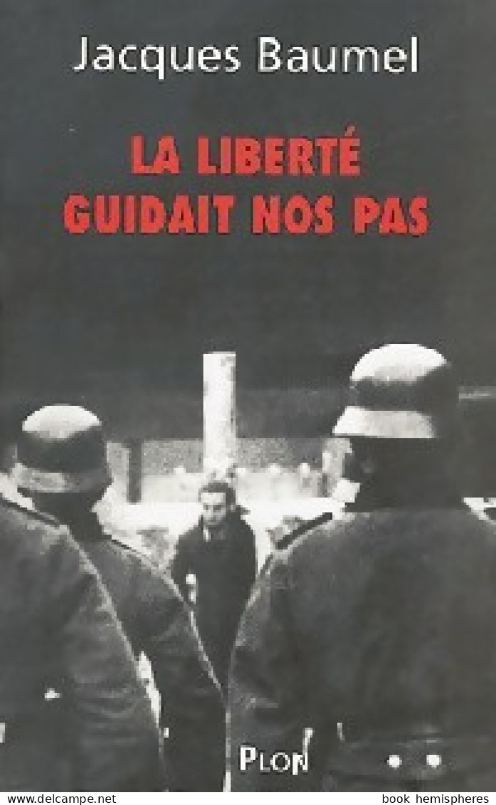 La Liberté Guidait Nos Pas (2004) De Jacques Baumel - Guerre 1939-45