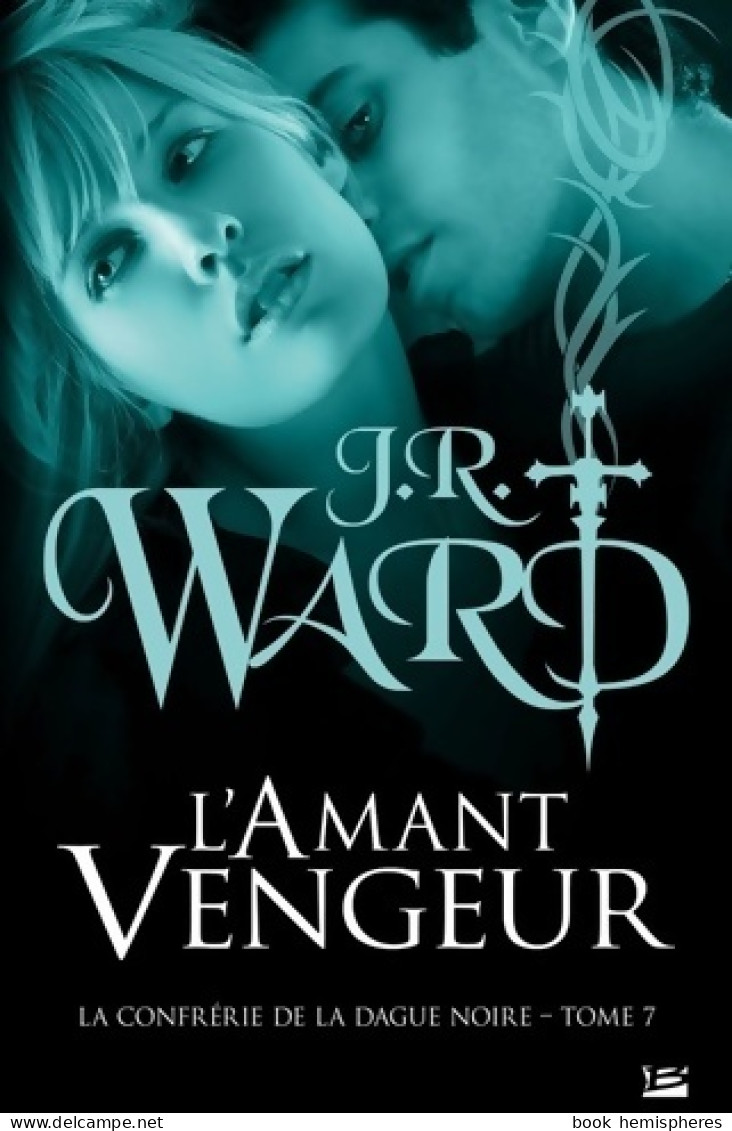 La Confrérie De La Dague Noire Tome VII : L'amant Vengeur (2012) De J.R. Ward - Altri & Non Classificati