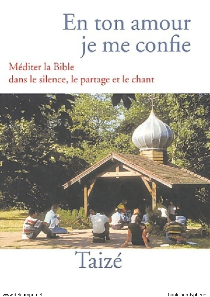 En Ton Amour Je Me Confie : Méditer La Bible Dans Le Silence Le Partage Et Le Chant (2003) De Taizé - Religión