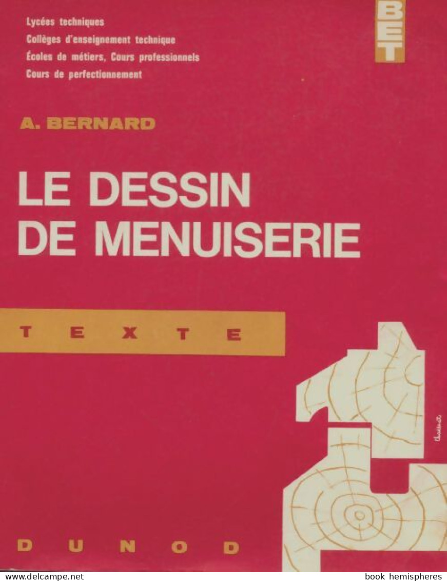 Le Dessin De Menuiserie Tome I : Texte (1962) De A. Bernard - Sciences