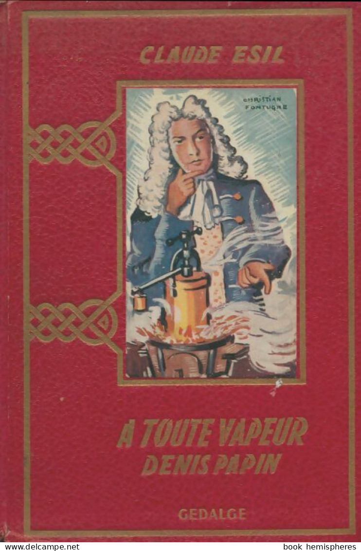 À Toute Vapeur : Denis Papin L'inventeur Malchanceux (1955) De Claude Esil - Andere & Zonder Classificatie