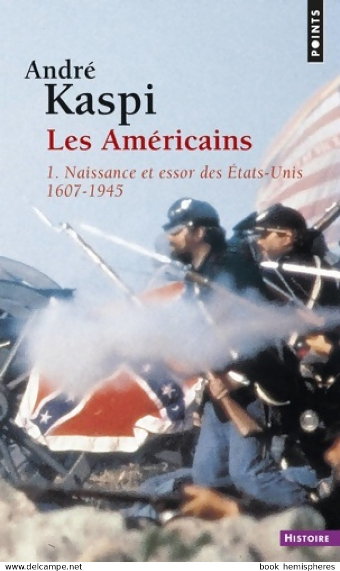 Les Américains Tome I : Naissance Et Essor Des Etats-Unis (1607-1945) (1986) De André Kaspi - History