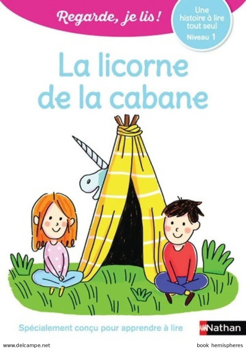 Regarde Je Lis Avec Noé Et Mila - Lecture CP - Niveau 1 - La Licorne De La Cabane (2018) De Eric B - 6-12 Jaar