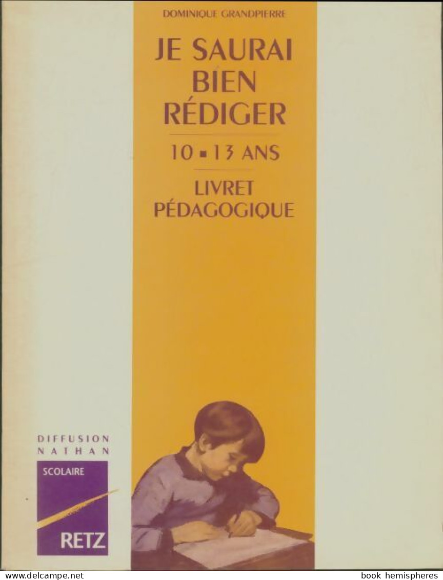 Je Saurai Bien Rédiger 10-13 Ans Livret Pédagogique (0) De Dominique Grandpierre - Ohne Zuordnung