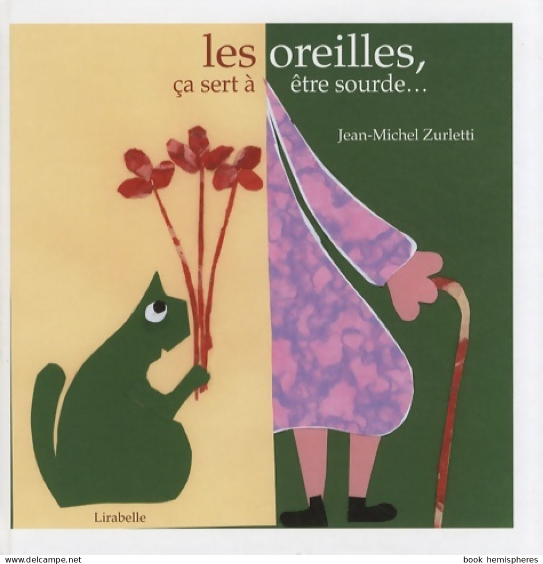Les Oreilles ça Sert à être Sourde... (2006) De Jean-Michel Zurletti - Autres & Non Classés