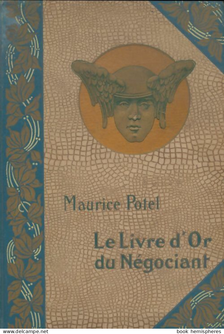 Le Livre D'or Du Négocient Tome I (1905) De Maurice Potel - Economie