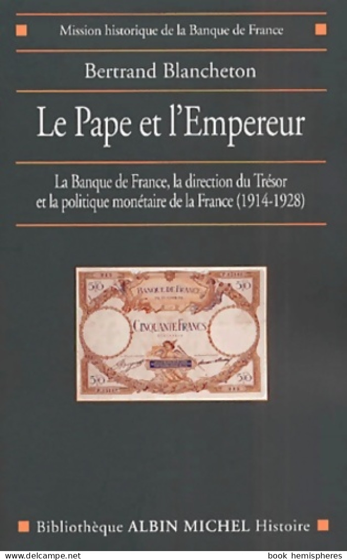 Le Pape Et L'Empereur : La Banque De France La Direction Du Trésor Et La Politique Monétaire De La Fra - Economía