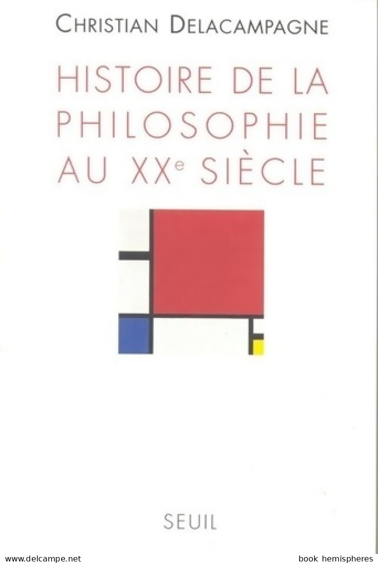 Histoire De La Philosophie Au XXe Siècle (1995) De Christian Delacampagne - Psicología/Filosofía