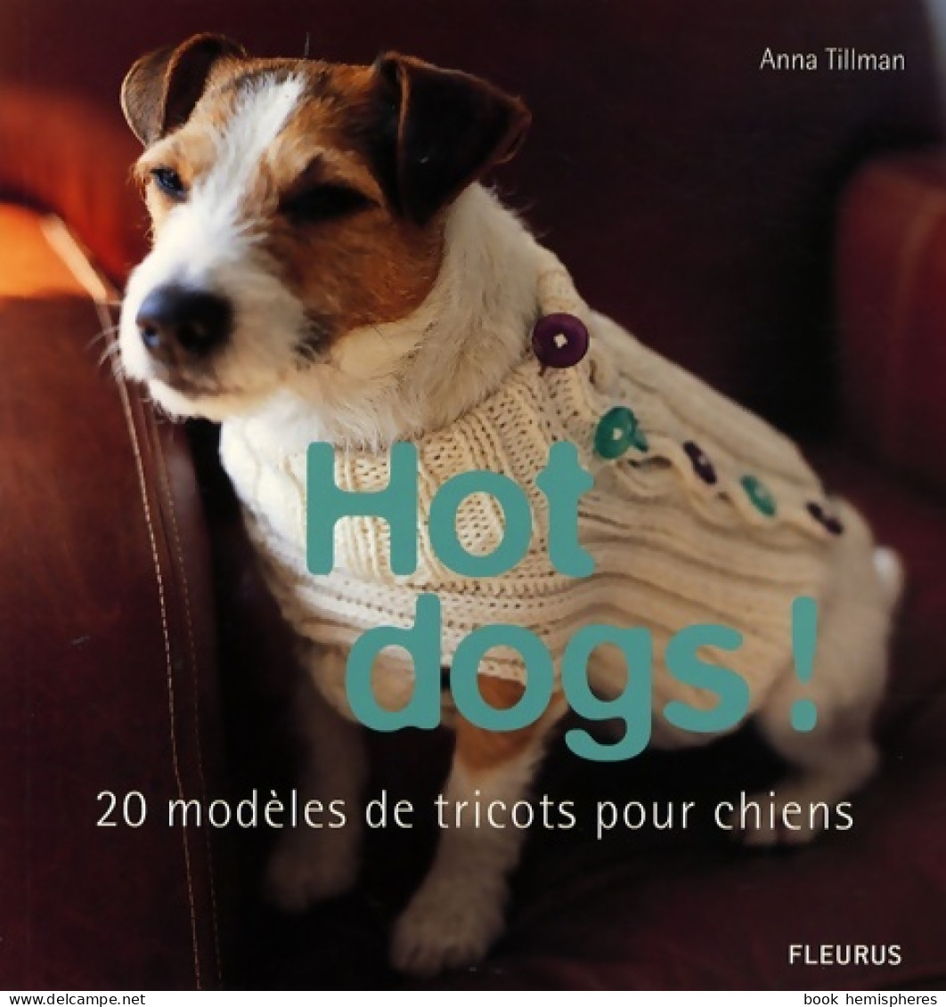 HOT DOGS! 20 MODELES DE TRICOTS POUR CHIENS (2007) De Anna Tillman - Jardinería