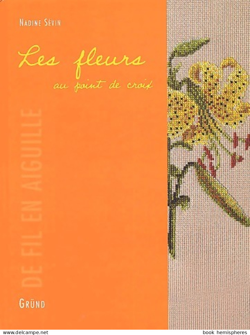 Les Fleurs Au Point De Croix (2003) De Nadine Sévin - Voyages