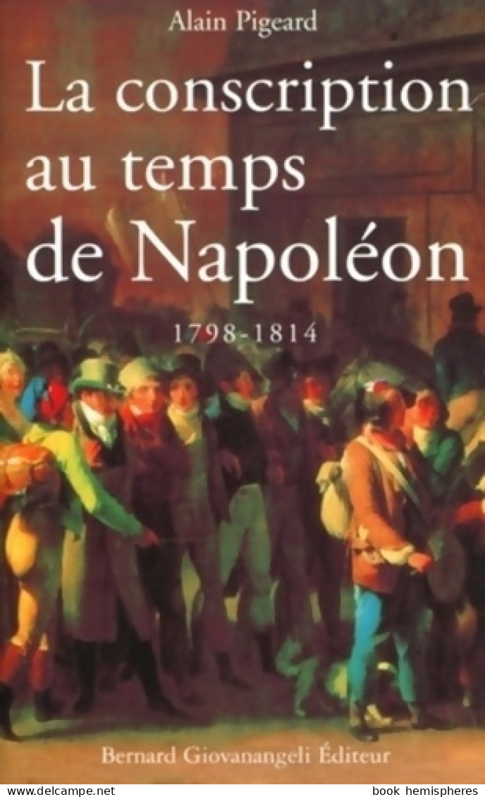 La Conscription Au Temps De Napoléon 1798-1814 (2003) De Alain Pigeard - Historia