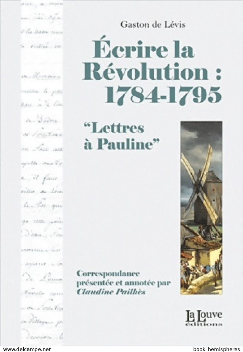 écrire La Révolution:1784-1795 : Lettres A Pauline (2011) De Claudine Pailhes - Histoire