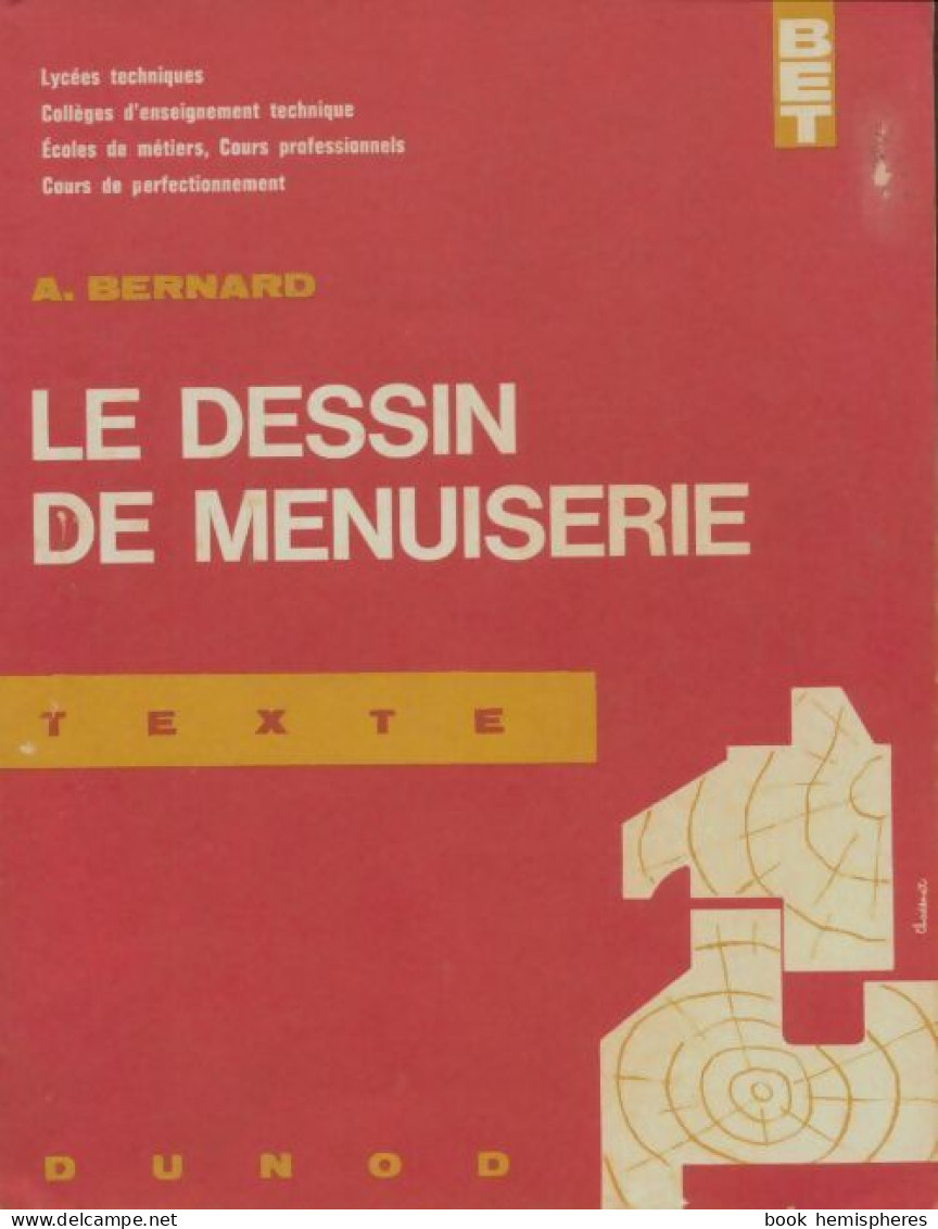 Le Dessin De Menuiserie Tome I : Texte (1966) De A. Bernard - Wissenschaft
