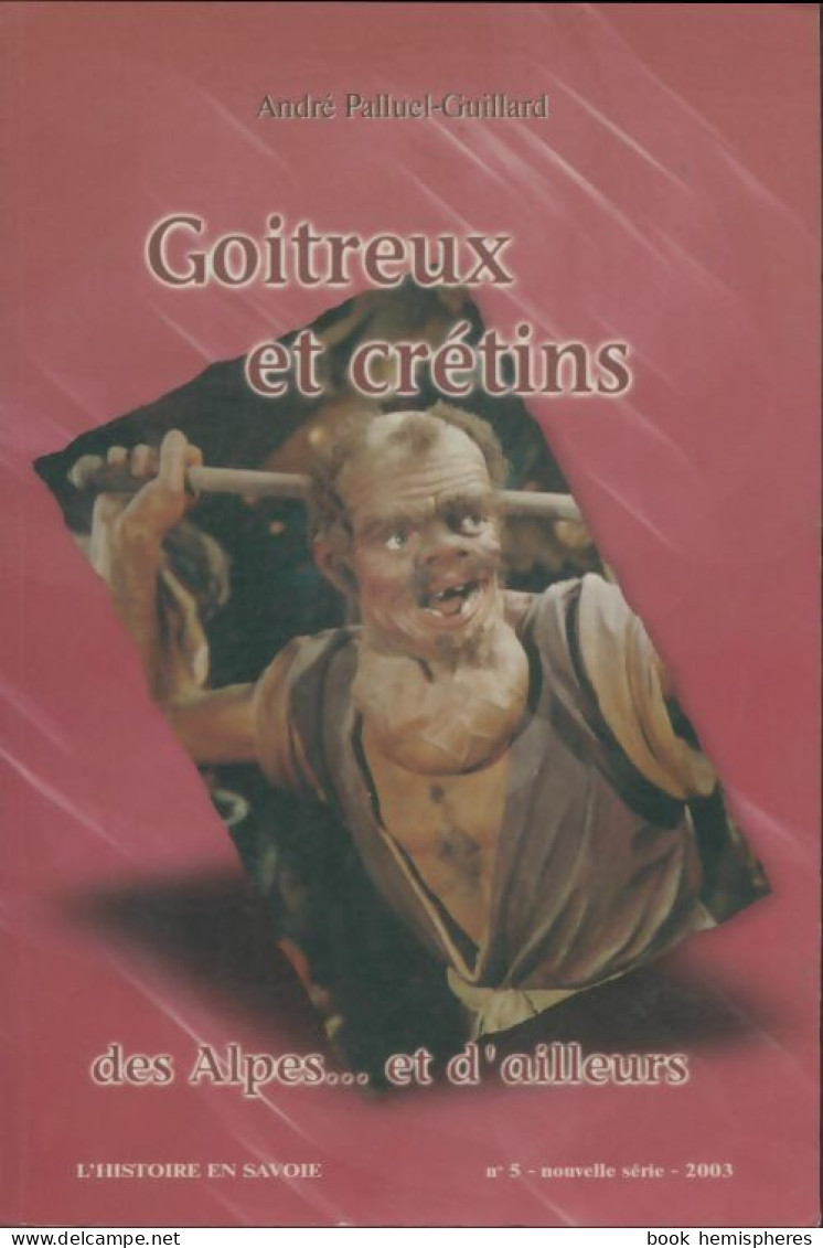 L'histoire De Savoie N°5 (nouvelle Série) : Goitreux Et Crétins (2003) De Collectif - Unclassified