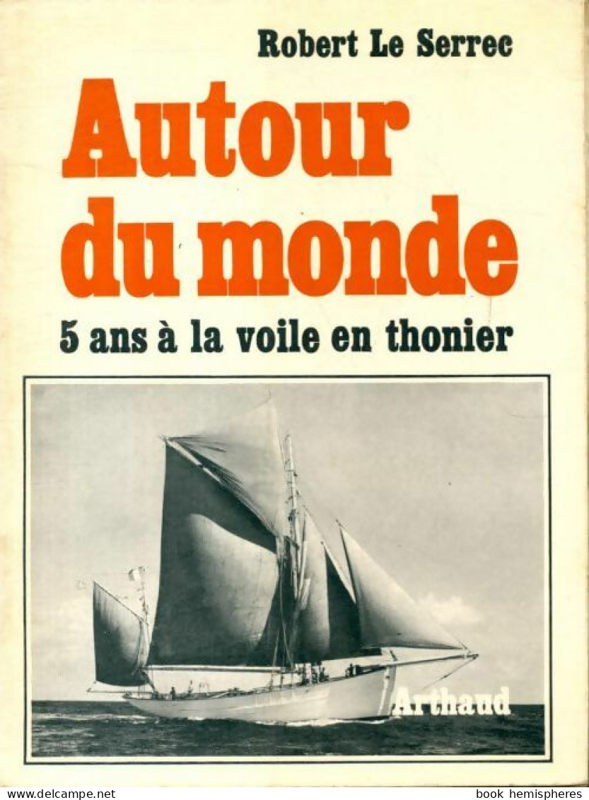 Autour Du Monde : 5 Ans à La Voile En Thonier (1967) De Robert Le Serrec - Sport