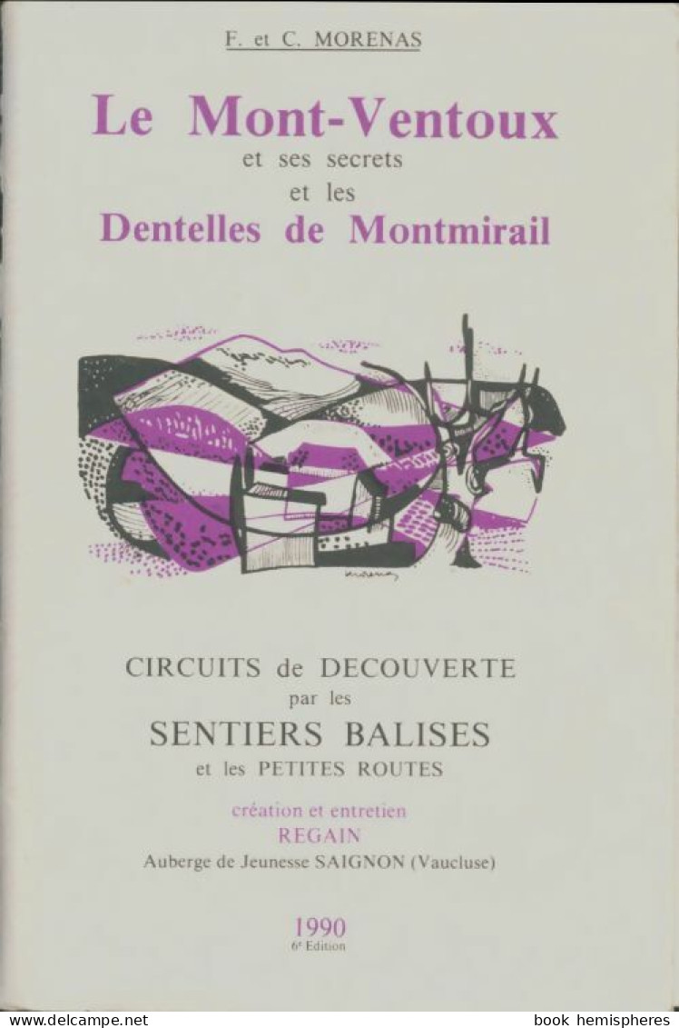Le Mont-Ventoux Et Ses Secrets Et Les Dentelles De Montmirail (1990) De F Morenas - Tourism