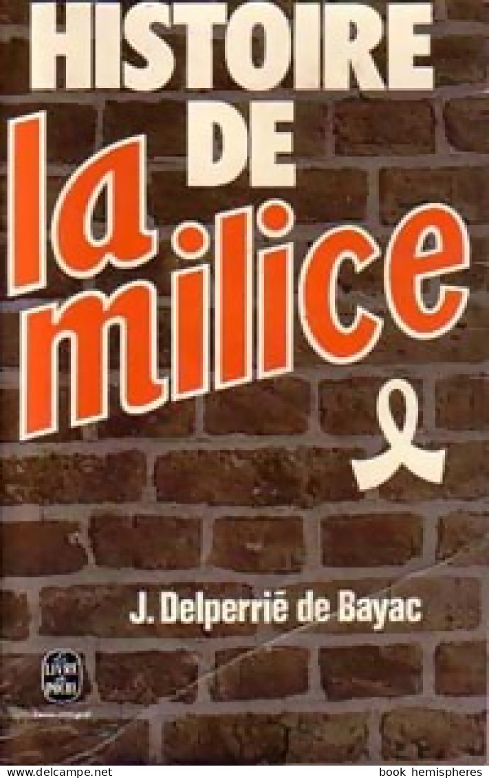 Histoire De La Milice (1978) De Jacques Delperrie De Bayac - Historia