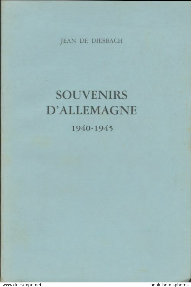 Souvenirs D'Allemagne 1940-1945 (1987) De Jean De Diesbach - Historia