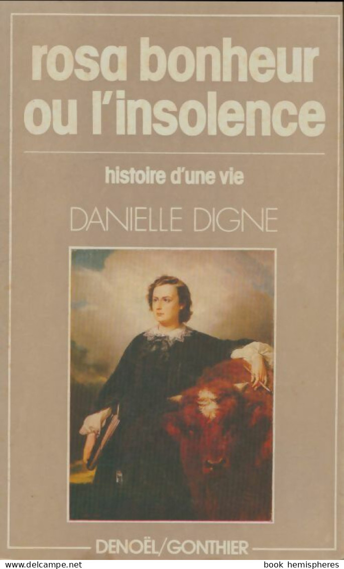 Rosa Bonheur Ou L'insolence : L'histoire D'une Vie 1822-1899 (1980) De Danielle Digne - Biographien