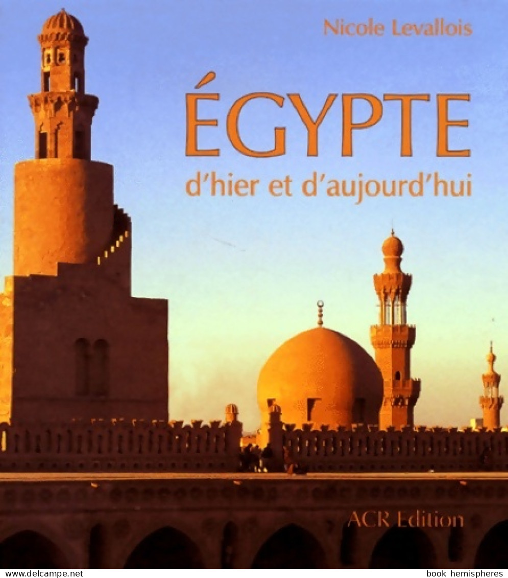 Egypte D'hier Et D'aujourd'hui (1999) De N. Levallois - Tourisme