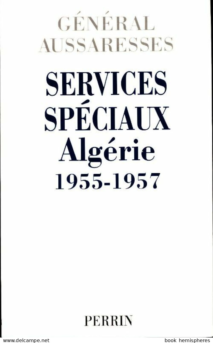 Services Spéciaux. Algérie 1955-1957 (2001) De Général Aussaresses - Storia