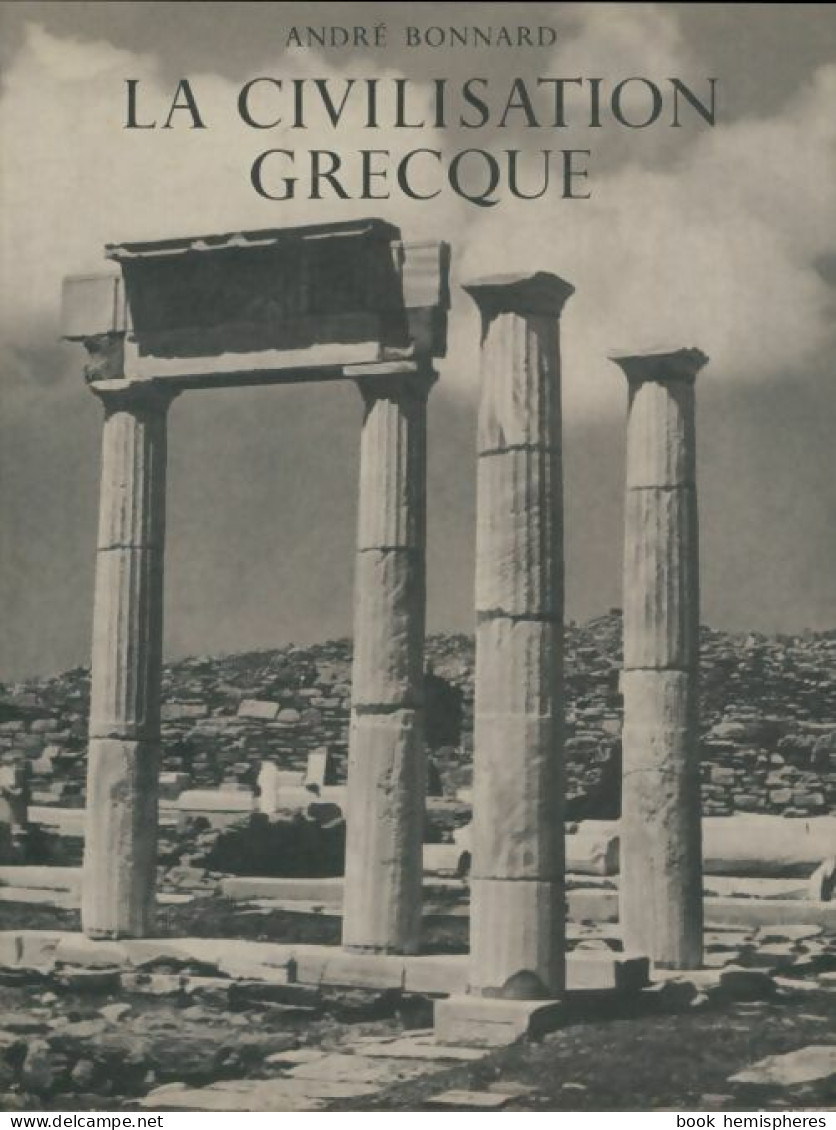 Civilisation Grecque Tome I : De L'Illiade Au Parthénon (1954) De André Bonnard - Storia