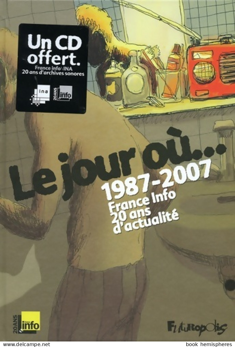 Le Jour Où... : 1987-2007 : France Info 20 Ans D'actualité (2007) De David B. - Autres & Non Classés